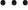 • • •